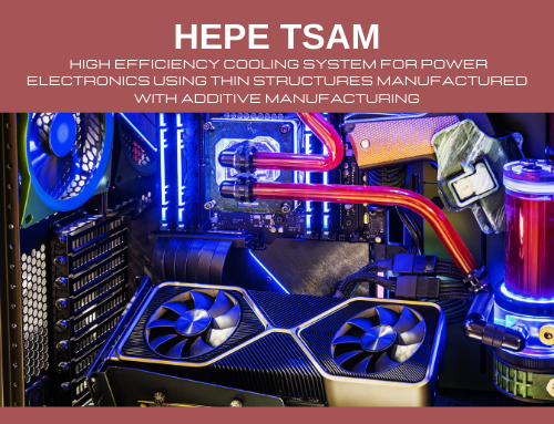 High Efficiency cooling system for Power Electronics using Thin  Structures manufactured with Additive Manufacturing – HEPE TSAM